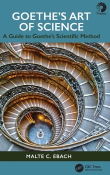 Hardcover Goethe's Art of Science: A Guide to Goethe's Scientific Method Book