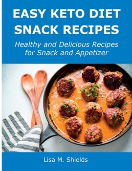 Paperback Easy Keto Diet Snack Recipes: Healthy and Delicious Recipes for Snack and Appetizer Book