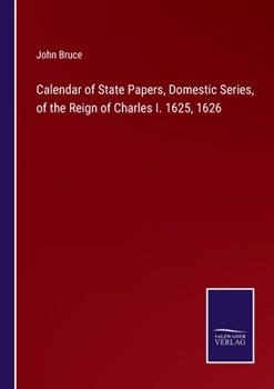 Paperback Calendar of State Papers, Domestic Series, of the Reign of Charles I. 1625, 1626 Book