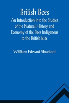 Paperback British Bees; An Introduction into the Studies of the Natural History and Economy of the Bees Indigenous to the British Isles Book