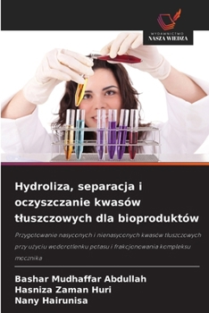 Paperback Hydroliza, separacja i oczyszczanie kwasów tluszczowych dla bioproduktów [Polish] Book