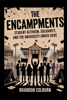 Paperback The Encampments: Student Activism, Solidarity, And The University Under Siege Book