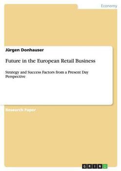 Paperback Future in the European Retail Business: Strategy and Success Factors from a Present Day Perspective Book