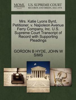 Paperback Mrs. Katie Lyons Byrd, Petitioner, V. Napoleon Avenue Ferry Company, Inc. U.S. Supreme Court Transcript of Record with Supporting Pleadings Book