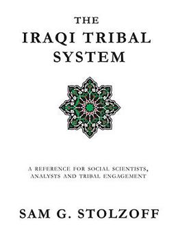 Paperback The Iraqi Tribal System - A Reference for Social Scientists, Analysts, and Tribal Engagement Book