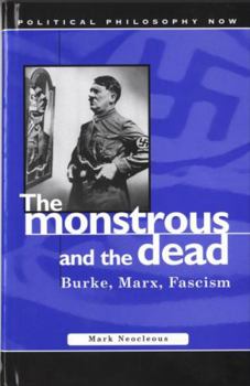Hardcover Monstrous and the Dead: Burke, Marx, Fascism Book
