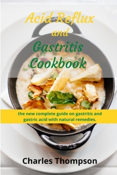 Paperback Acid Reflux and Gastritis cookbook: 2 manuscripts: the new complete guide on gastritis and gastric acid with natural remedies. More than 100 recipes a Book
