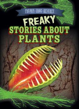 Freaky Stories about Plants - Book  of the Freaky True Science