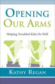 Paperback Opening Our Arms: Helping Troubled Kids Book