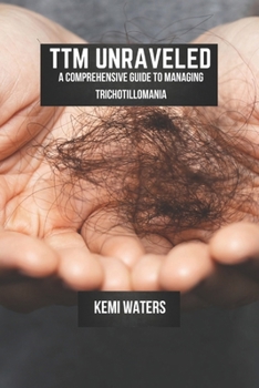 Paperback TTM Unraveled: A Comprehensive Guide To Managing Trichotillomania Book