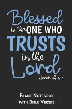 Blessed is the one who trusts in the Lord Jeremiah 17: 7 Blank Notebook with Bible Verses: 6x9 Blank Christian Composition Notebook or Devotional Journal - Bible Journal or Prayer Book for Men and Wom