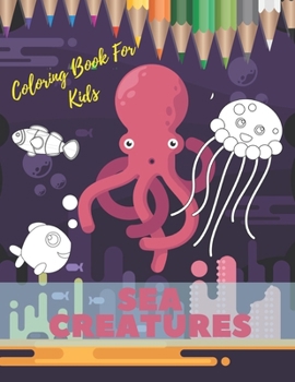 Paperback Sea Creatures Coloring Book For Kids: Ocean Animals Life Under The Sea For Toddlers And Older Kids Book