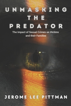 Unmasking The Predator: The Impact of Sexual Crimes on Victims and Their Families
