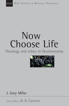 Now Choose Life: Theology and Ethics in Deuteronomy (New Studies in Biblical Theology, 6) - Book #6 of the New Studies in Biblical Theology