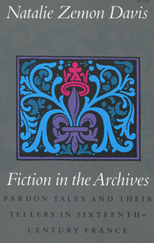 Paperback Fiction in the Archives: Pardon Tales and Their Tellers in Sixteenth-Century France Book