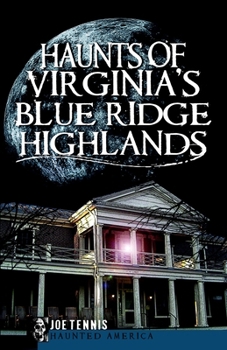 Haunts of Virginia's Blue Ridge Highlands (Haunted America)