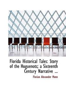 Paperback Florida Historical Tales: Story of the Huguenots, a Sixteenth Century Narrative Book