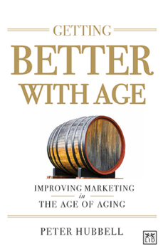 Hardcover Getting Better with Age: Improving Marketing in the Age of Aging Book