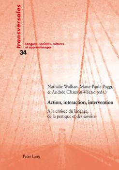 Paperback Action, interaction, intervention: A la croisée du langage, de la pratique et des savoirs [French] Book