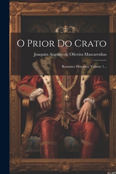 Paperback O Prior Do Crato: Romance Historico, Volume 1... [Portuguese] Book