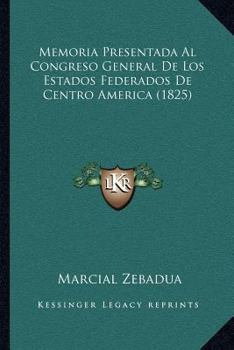 Paperback Memoria Presentada Al Congreso General de Los Estados Federados de Centro America (1825) [Spanish] Book