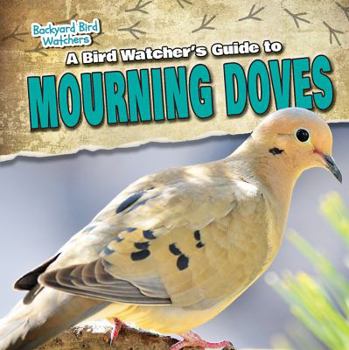 Library Binding A Bird Watcher's Guide to Mourning Doves Book