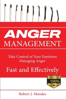 Anger Management: Take Control of Your Emotions Managing Anger Fast and Effectively