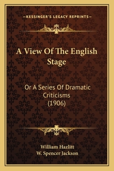 A View Of The English Stage: Or A Series Of Dramatic Criticisms