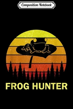 Composition Notebook: Frog Hunter Toad Quote Silhouette Clip Art Hunting  Journal/Notebook Blank Lined Ruled 6x9 100 Pages