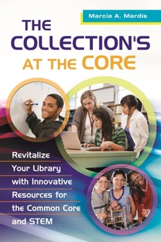 Paperback The Collection's at the Core: Revitalize Your Library with Innovative Resources for the Common Core and Stem Book
