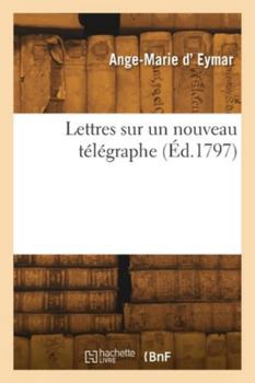 Paperback Lettres sur un nouveau télégraphe [French] Book