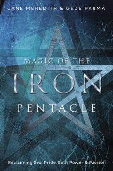 Paperback Magic of the Iron Pentacle: Reclaiming Sex, Pride, Self, Power & Passion Book