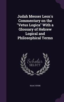 Hardcover Judah Messer Leon's Commentary on the "Vetus Logica" With a Glossary of Hebrew Logical and Philosophical Terms Book