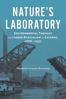Hardcover Nature's Laboratory: Environmental Thought and Labor Radicalism in Chicago, 1886-1937 Book