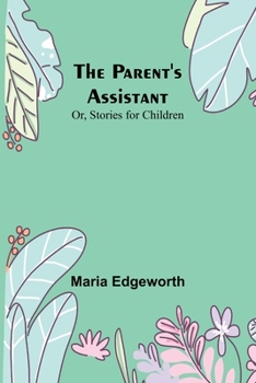 Paperback The Parent's Assistant; Or, Stories for Children Book