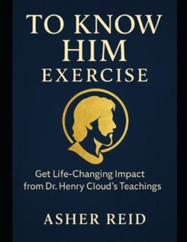 Paperback To Know Him Exercise: Get Life-Changing Impact from Dr. Henry Cloud's Teachings Book