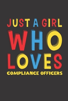 Just A Girl Who Loves Compliance Officers: A Nice Gift Idea For Compliance Officers Lovers Girl Women Lined Journal Notebook 6x9 120 Pages