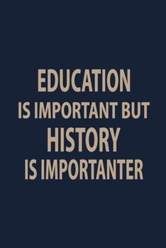 Paperback Education is important but History is importanter: Blank Lined pages Teacher Notebook journal Funny History Teacher Appreciation Gift Book