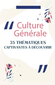 Culture Générale: 35 Thématiques Captivantes à Découvrir (French Edition)