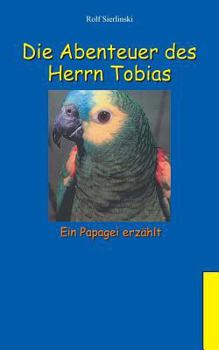 Paperback Die Abenteuer des Herrn Tobias: Ein Papagei erzählt [German] Book