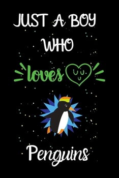 Paperback Just A Boy Who Loves Penguins: A Great Gift Lined Journal Notebook For Penguins Lovers.Best Gift Idea For Christmas/Birthday/New Year Book