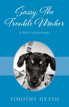 Paperback Sassy, The Trouble Maker: A Pet's Adventures Book