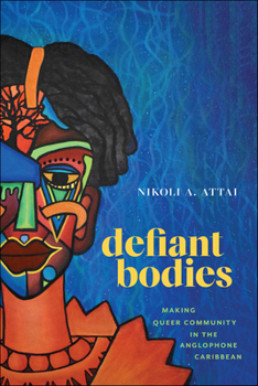 Paperback Defiant Bodies: Making Queer Community in the Anglophone Caribbean Book