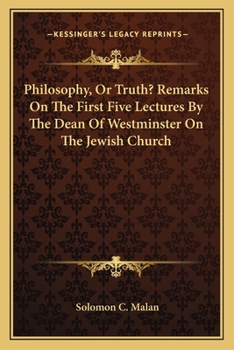 Paperback Philosophy, Or Truth? Remarks On The First Five Lectures By The Dean Of Westminster On The Jewish Church Book