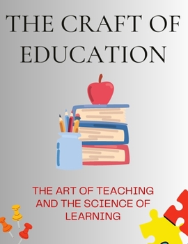 The Craft of Education: The Art of Teaching and the Science of Learning