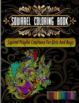 Paperback Squirrel Coloring Book: Squirrel Playful Creatures for Girls and Boys Book