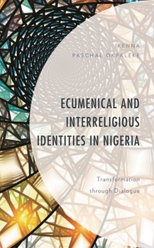 Hardcover Ecumenical and Interreligious Identities in Nigeria: Transformation Through Dialogue Book