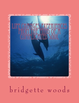 Paperback life changes, experiences from the mind of a complicated soul Book