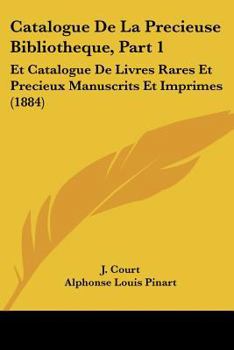 Paperback Catalogue De La Precieuse Bibliotheque, Part 1: Et Catalogue De Livres Rares Et Precieux Manuscrits Et Imprimes (1884) [French] Book