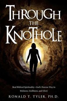 Paperback Through the Knothole: Real Biblical Spirituality Book